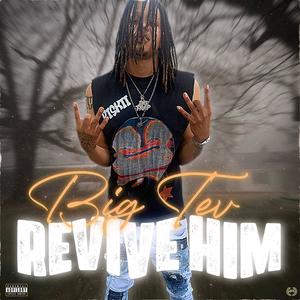 Revive Him (Explicit)