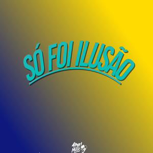 Só Foi Ilusão (Explicit)