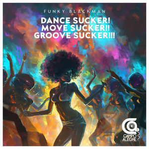 Dance Sucker! Move Sucker!! Groove Sucker!!! (Funky Blackman Remix)