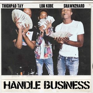 Handle Business (feat. Shawn2Hard & Thighpad tay) [Explicit]