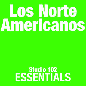 Los Norte Americanos: Studio 102 Essentials