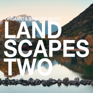 Landscapes - Organic & Smooth Beats, Vol. 2