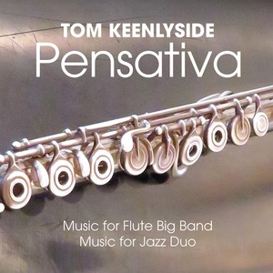 Pensativa: Music for Flute Big Band and Jazz Duo