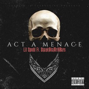 Act A Menace (feat. Shankakamr16bars) [Explicit]