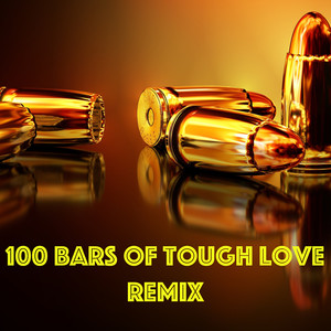 100 Bars of Tough Love (Remix) [Explicit]