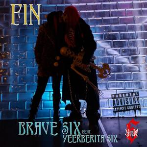 Brave Six - Fin (feat. Yeerberita Six) (Explicit)