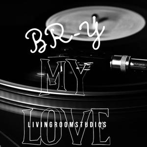 MY LOVE (feat. BR-Y & LIVINGROOMSTUDIOS)