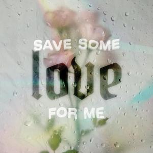 Save Some Love for Me