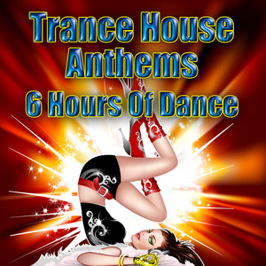 Trance House Anthems - 6 Hours Of Dance