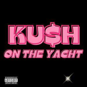 Kush on The Yacht (Explicit)