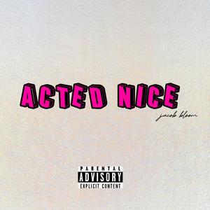 Acted nice (Explicit)