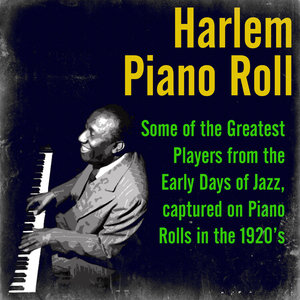 Harlem Piano Roll: Some of the Greatest Players from the Early Days of Jazz, Captured on Piano Rolls in the 1920's