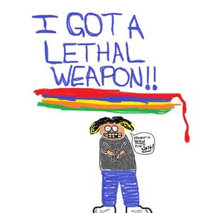 I GOT A LETHAL WEAPON (Explicit)