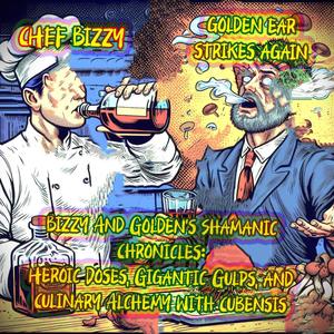 Bizzy And Goldens Shamanic Chronicles: Heroic Doses, Gigantic Gulps, and Culinary Alchemy With Cubensis (Explicit)