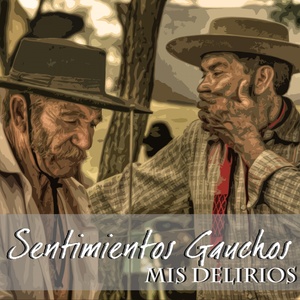 Sentimientos Gauchos (Mis Delirios)