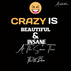 Crazy is Beautiful & Insane at the Same time (Dance Version)