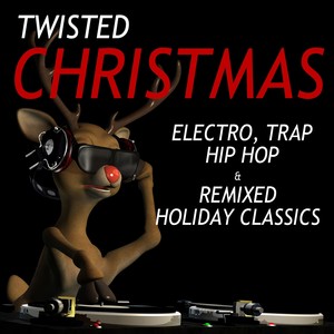 Twisted Christmas: Electro, Trap, Hip Hop & Remixed Holiday Classics