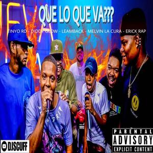 QUE LO QUE VA? (feat. TINYO RD, DIDDY GLOW, LEAMBACK, MELVIN LA CURA & ERICK RAP) [Explicit]