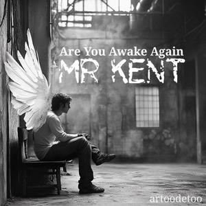 Are You Awake Again, Mr Kent?