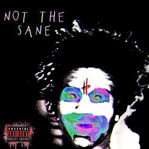 Not The Sane (Explicit)