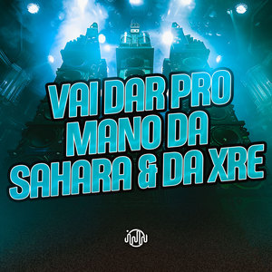 Vai Dar Pro Mano Da Sahara & Da Xre (Explicit)