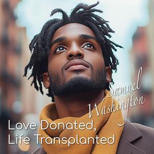 Love Donated, Life Transplanted (Washington's Version)