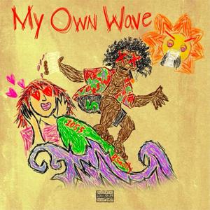 MY OWN WAVE (Explicit)