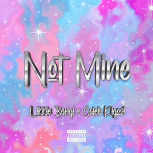 Not Mine (Explicit)