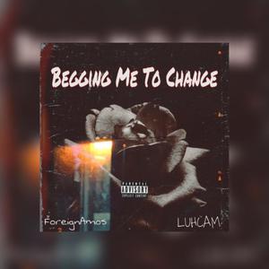 Begging Me To Change (Explicit)