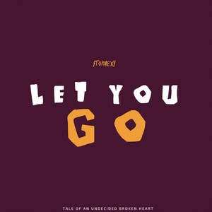 Let You Go (Tale of an Undecided Broken Heart)