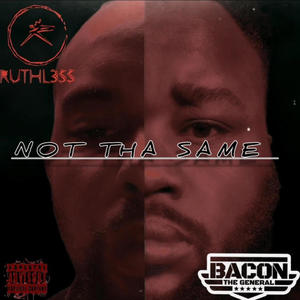 Not Tha Same (feat. Bacon The Smalltown General) [Explicit]