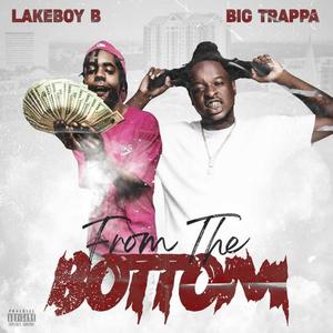 From The Bottom(feat. Big Trappa & LakeBoyB) (Explicit)