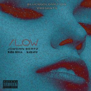 Slow (feat. Jordanbeatz, NanaMilla & Kamafo)