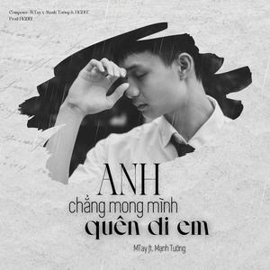 Anh Chẳng Mong Mình Quên Đi Em (feat. MTay & Đinh Mạnh Tường)