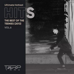 Ultimate Hottest Hits 2013, Vol. 6 (The Best of the Teenies) [Explicit]