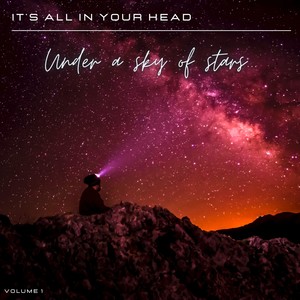 It's All in Your Head, Vol. 1: Under a Sky of Stars