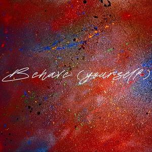 Behave (yourself) [Explicit]