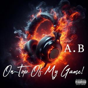 On Top Of My Game! (Explicit)