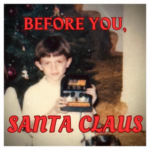 Before You, Santa Claus