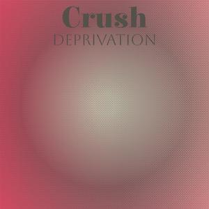 Crush Deprivation