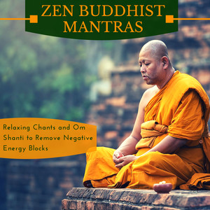 Zen Buddhist Mantras - Relaxing Chants, Om Shanti to Remove Negative Energy Blocks