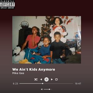 We Ain't Kids Anymore (Explicit)