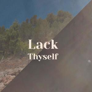 Lack Thyself