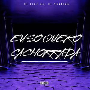 EU SO QUERO CACHORRADA (Explicit)