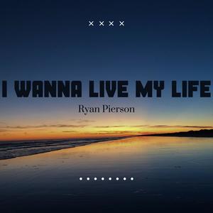 I Wanna Live My Life (Explicit)