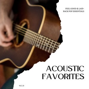 Acoustic Favorites: Feel Good & Laid-Back Pop Essentials, Vol. 25