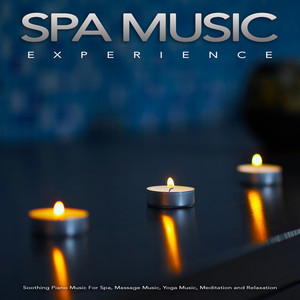 Spa Music Experience: Soothing Piano Music For Spa, Massage Music, Yoga Music, Meditation and Relaxation