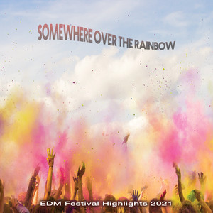 Somewhere over the Rainbow: EDM Festival Highlights 2021 (Explicit)
