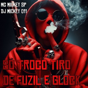 Só Troco Tiro de Fuzil e Glock (Explicit)