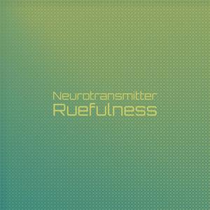 Neurotransmitter Ruefulness